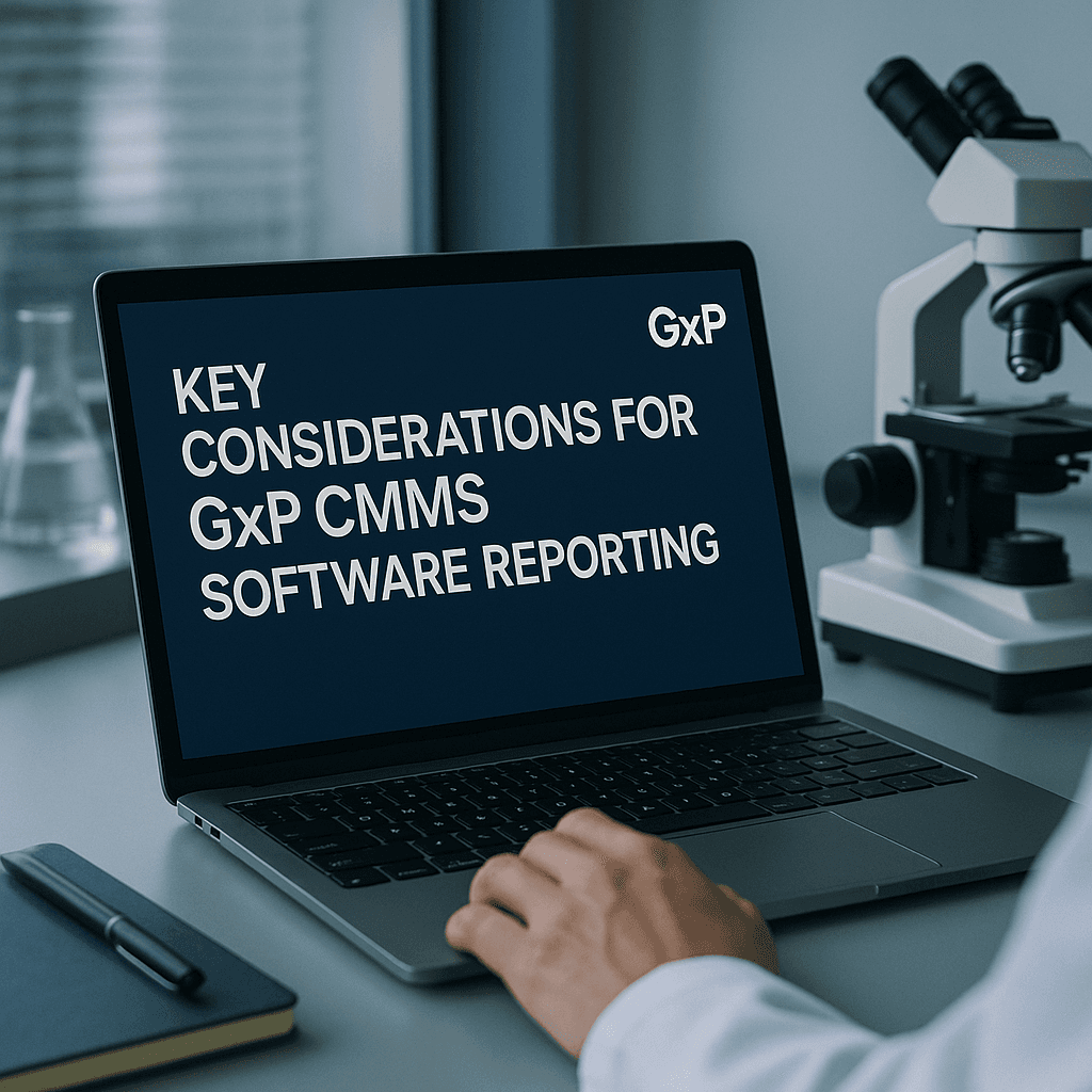 Key Considerations for GxP CMMS Software Reporting