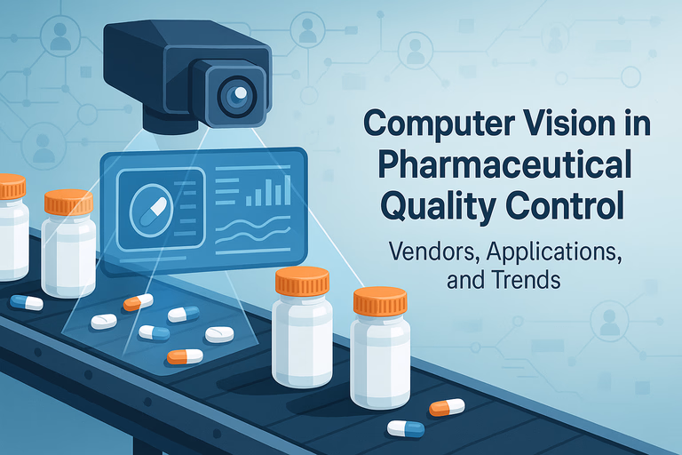 Computer Vision in Pharmaceutical Quality Control: Vendors, Applications, and Trends
