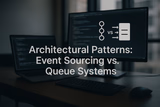 Architectural Patterns: Event Sourcing vs. Queue Systems