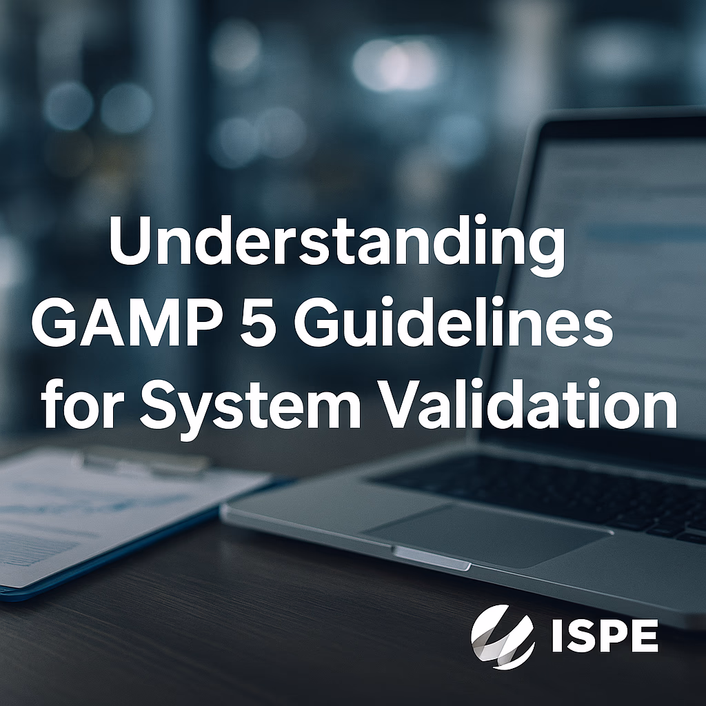 Understanding GAMP 5 Guidelines for System Validation